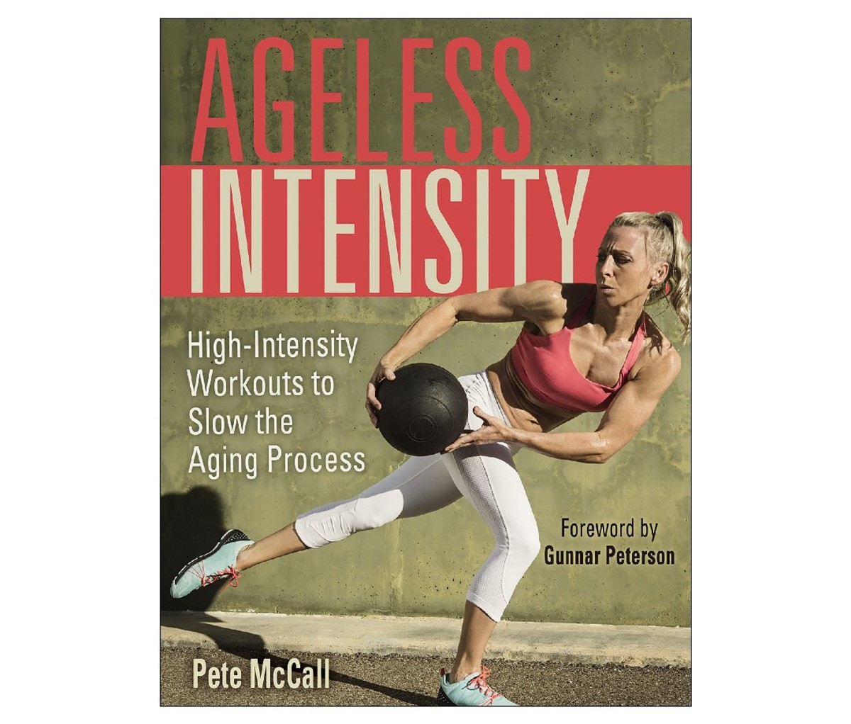 Ageless Intensity: High intensity workouts to slow down the aging process by Pete McCall