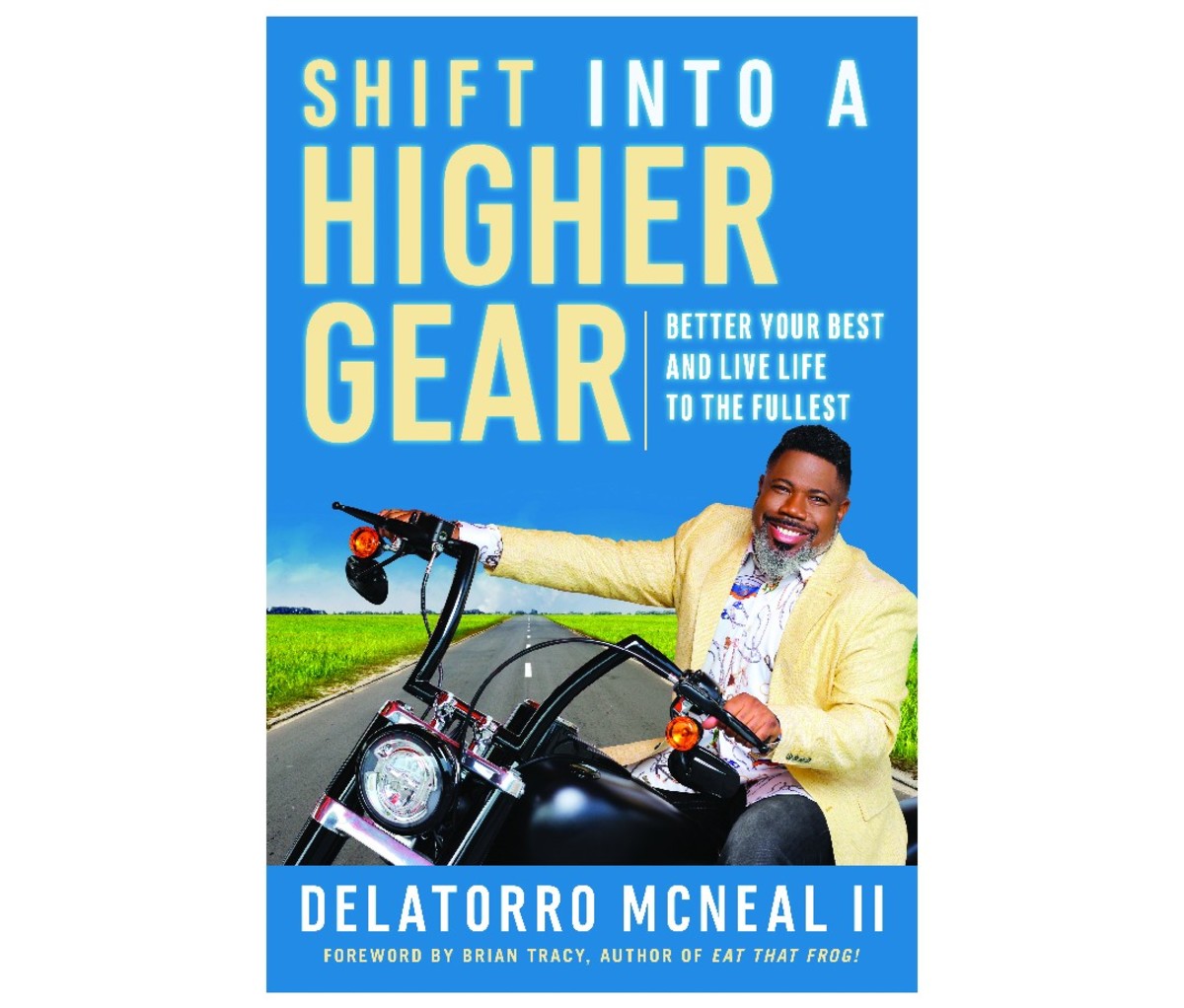 Shift into higher gear: improve your best and live life to the fullest by Delatorro McNeal