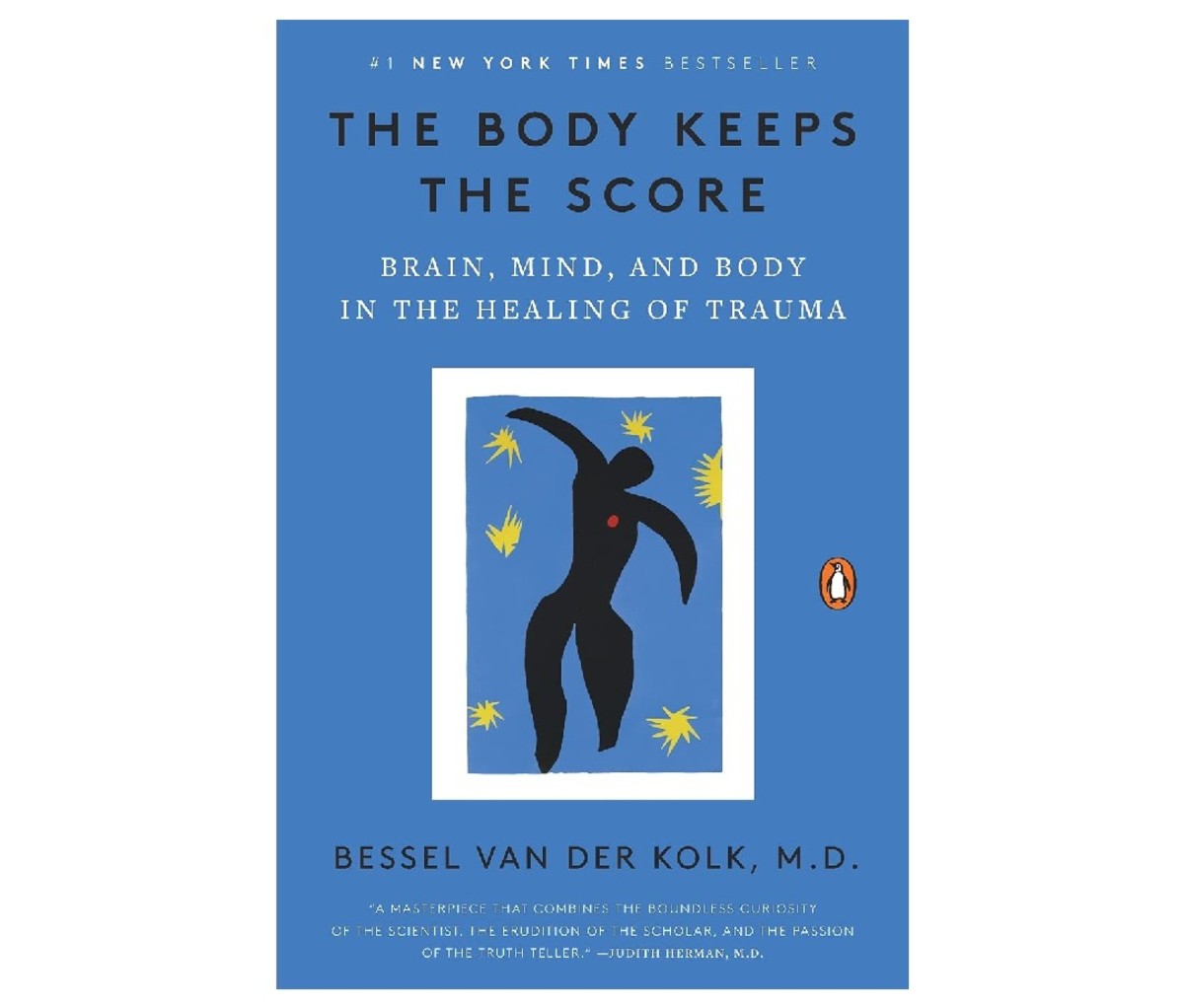 The Body Holds the Score: Brain, Mind, and Body in Healing Trauma by Bessel van der Kolk, MD