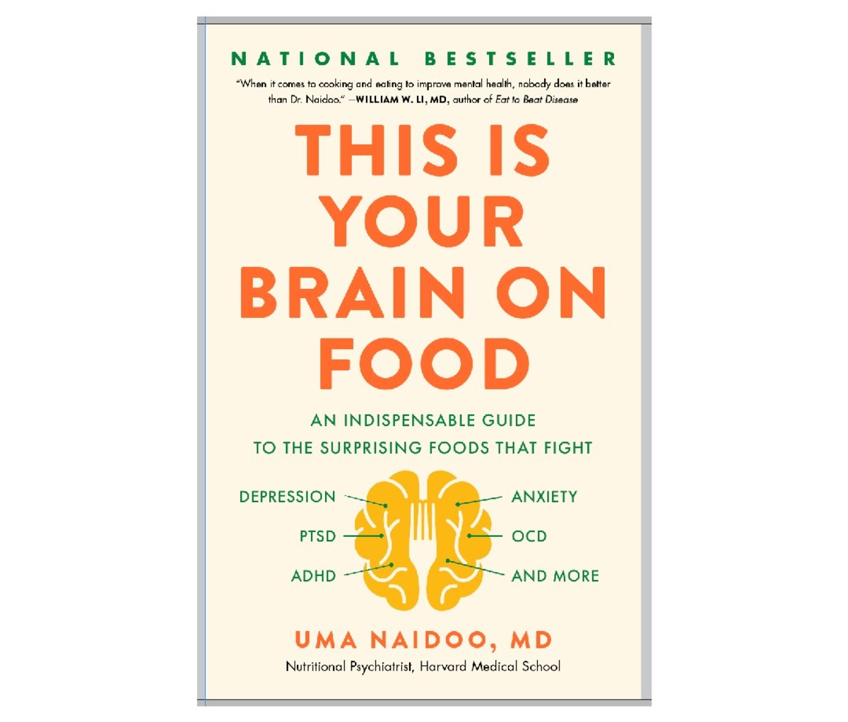 This Is Your Eating Brain: An Essential Guide to the Surprising Foods That Tackle Depression, Anxiety, PTSD, Obsessive Compulsive Disorder, ADHD, and More by Uma Naidoo, MD