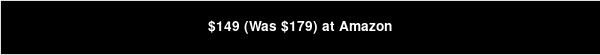 $149 (Was $179) at Amazon
