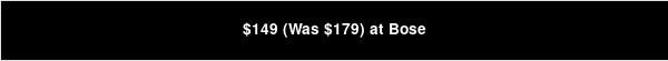 $149 (Was $179) at Bose