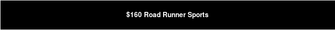 $160 Road Runner Sports