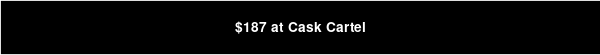 $187 at Cask Cartel