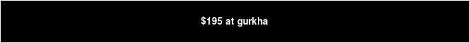 $195 at gurkha