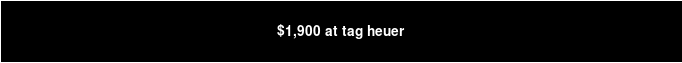 $1,900 at Tag Heuer