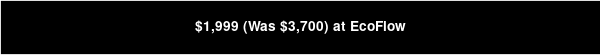 $1,999 (Was $3,700) at EcoFlow
