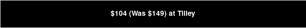 $104 (Was $149) at Tilley