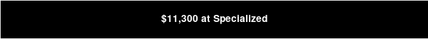 $11,300 at Specialized