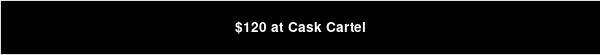 $120 at Cask Cartel