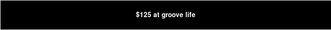 $125 at groove life