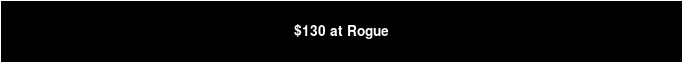 $130 at Rogue
