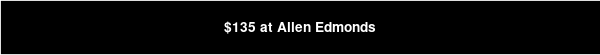 $135 at Allen Edmonds