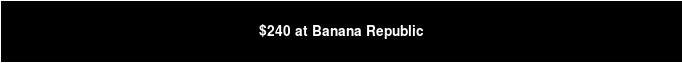 $240 at Banana Republic