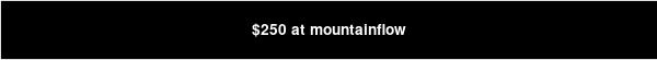 $250 at mountainflow