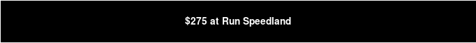$275 at Run Speedland