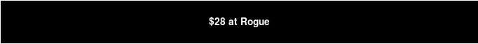 $28 at Rogue