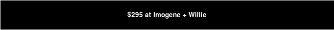$295 at Imogene + Willie