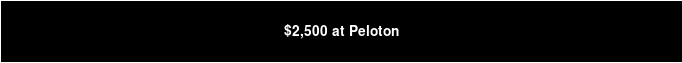 $2,500 at Peloton