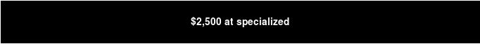 $2,500 at specialized