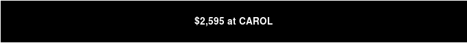 $2,595 at CAROL