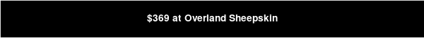 $369 at Overland Sheepskin