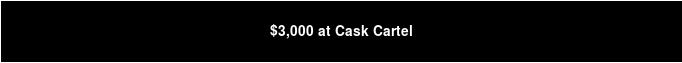 $3,000 at Cask Cartel