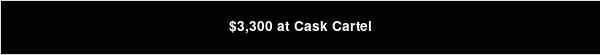 $3,300 at Cask Cartel