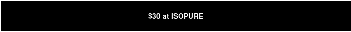 $30 at ISOPURE