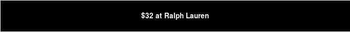 $32 at Ralph Lauren