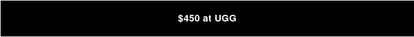 $450 at UGG