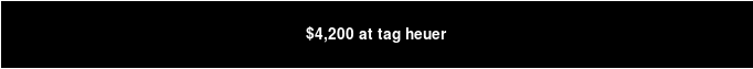 $4,200 at Tag Heuer