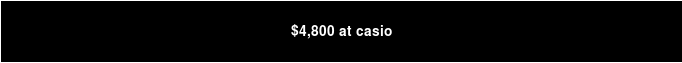 $4,800 at Casio