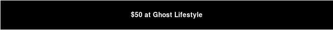 $50 at Ghost Lifestyle
