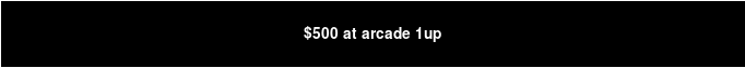 $500 at arcade 1up