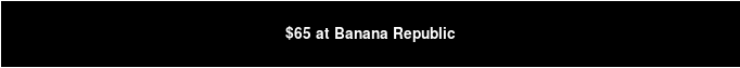 $65 at Banana Republic