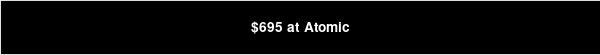 $695 at Atomic