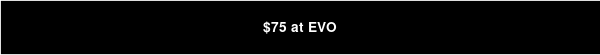 $75 at EVO