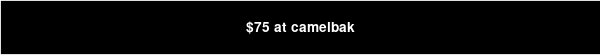 $75 at camelbak