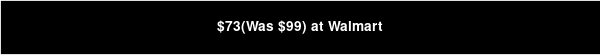 $73(Was $99) at Walmart