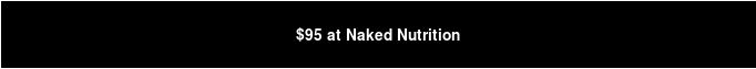 $95 at Naked Nutrition