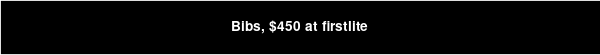 Bibs, $450 at firstlite