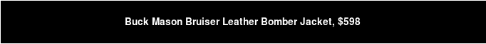 Buck Mason Bruiser Leather Bomber Jacket, $598