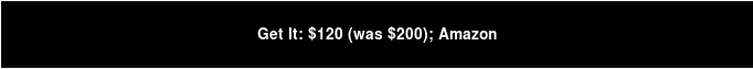 Get It: $120 (was $200); Amazon