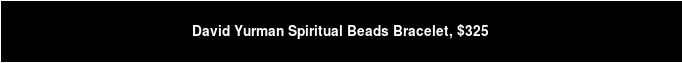 David Yurman Spiritual Beads Bracelet, $325
