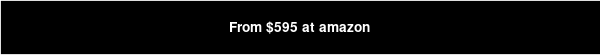 From $595 at amazon