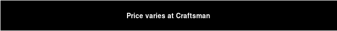 Price varies at Craftsman