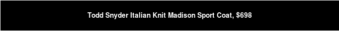 Todd Snyder Italian Knit Madison Sport Coat, $698