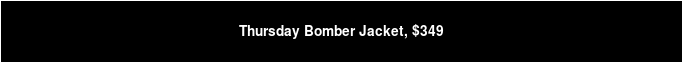 Thursday Bomber Jacket, $349