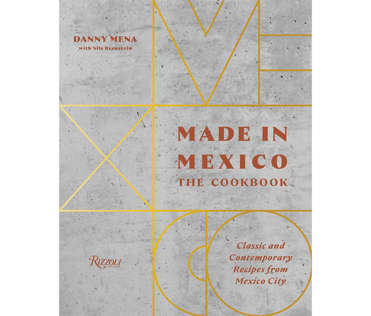 Made in Mexico: The Cookbook: Classic and Contemporary Recipes from Mexico City